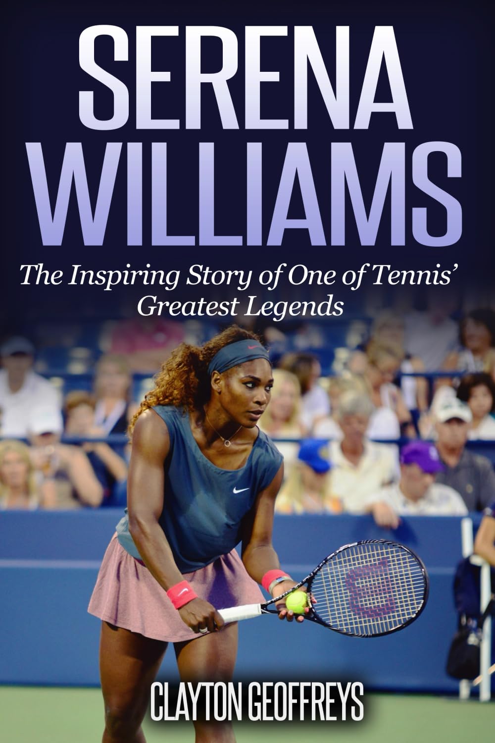 Serena Williams: The Inspiring Story of One of Tennis' Greatest Legends (Tennis Biography Books) Sports Books