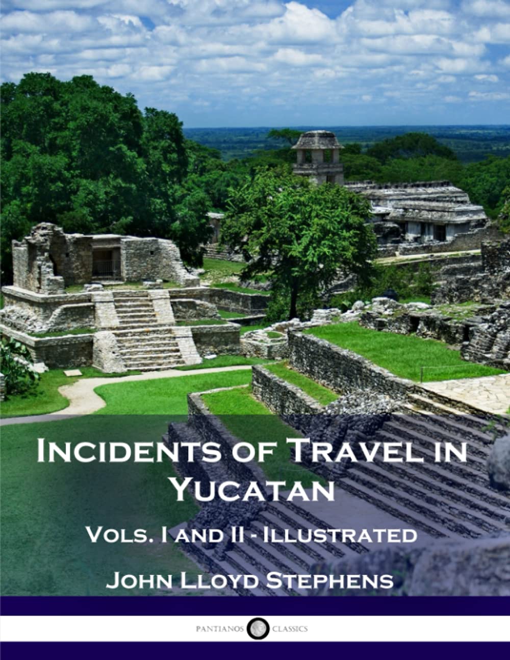 Incidents of Travel in Yucatan, Vols. I and II (Illustrated) Politics & Society