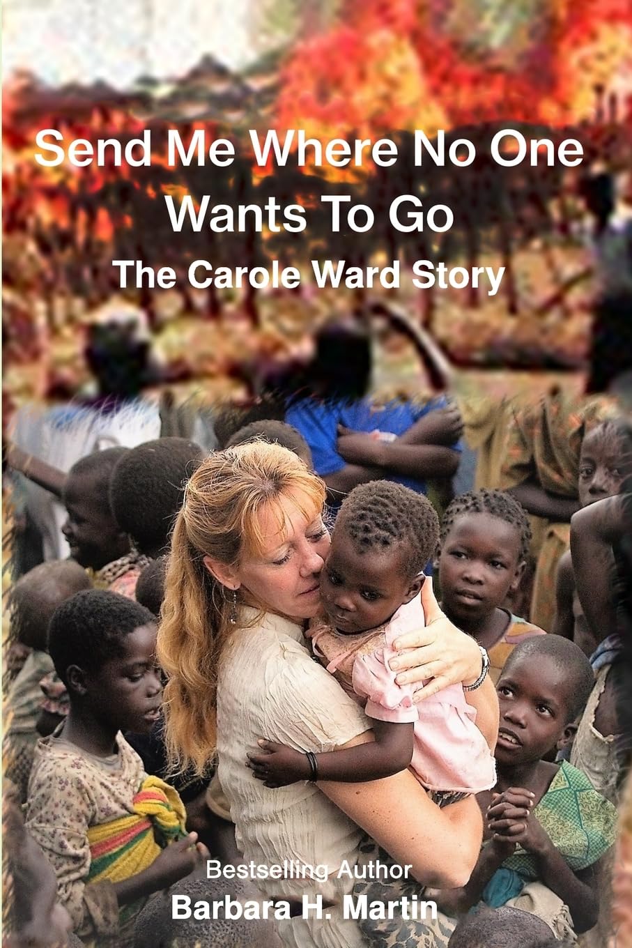 Send Me Where No One Wants to Go: The Carole Ward Story Politics & Society