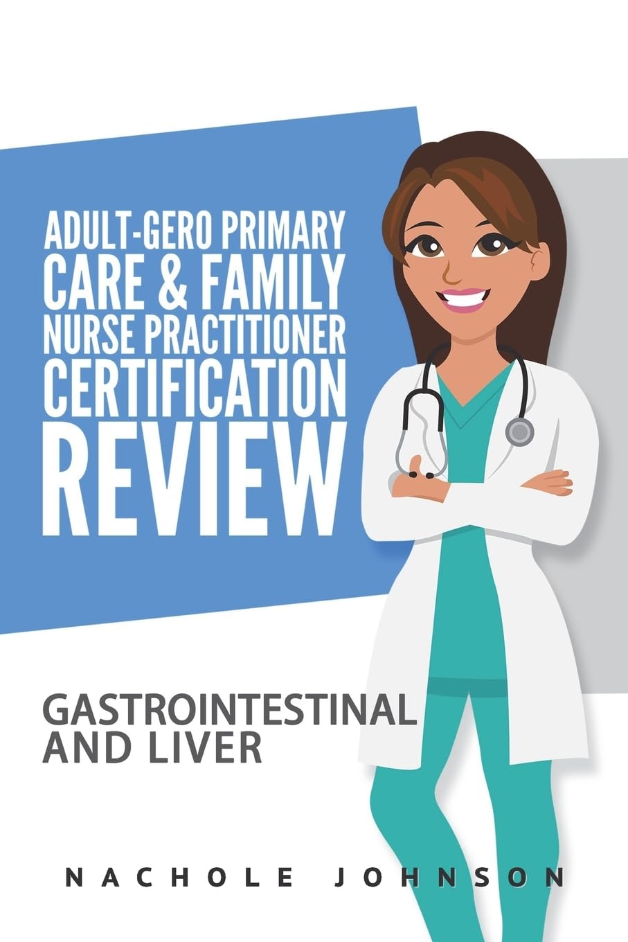 Adult Gero Primary Care and Family Nurse Practitioner Certification Review: GI & Liver Medicine