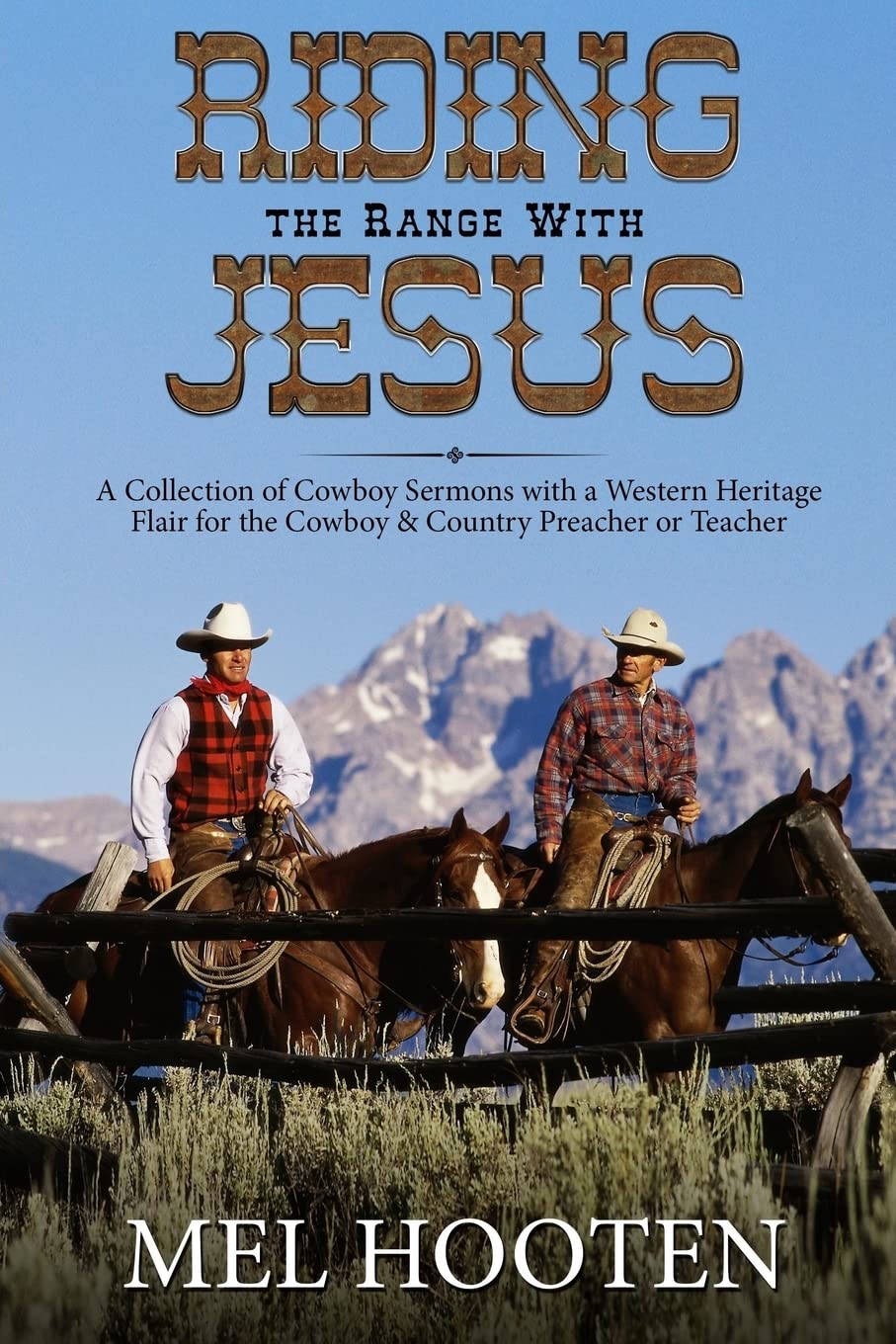 Riding the Range With Jesus: A Collection of Cowboy Sermons With a Western Flair for the Cowboy and Country Preacher or Teacher Religion & Esotericism