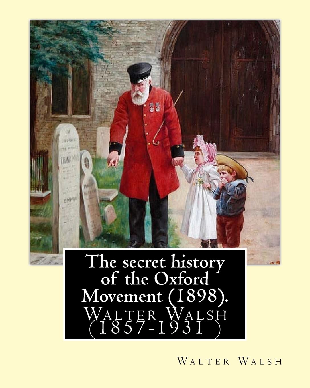 The secret history of the Oxford Movement (1898). By: Walter Walsh (Original Version): Walter Walsh (1857-1931 ) Contemporary literature