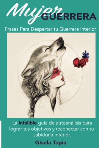 Frases Para Despertar Tu Guerrera Interior: La Infalible guía de autoanálisis para lograr tus objetivos y reconectar con tu sabiduría interior. Gisela book