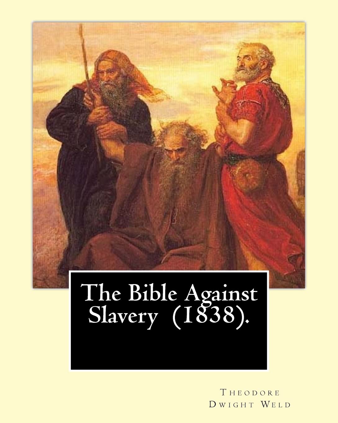 The Bible Against Slavery (1838). By: Theodore Dwight Weld: Theodore Dwight Weld (November 23, 1803 in Hampton, Connecticut – February 3, 1895 in Hyde Park, Massachusetts) Contemporary literature
