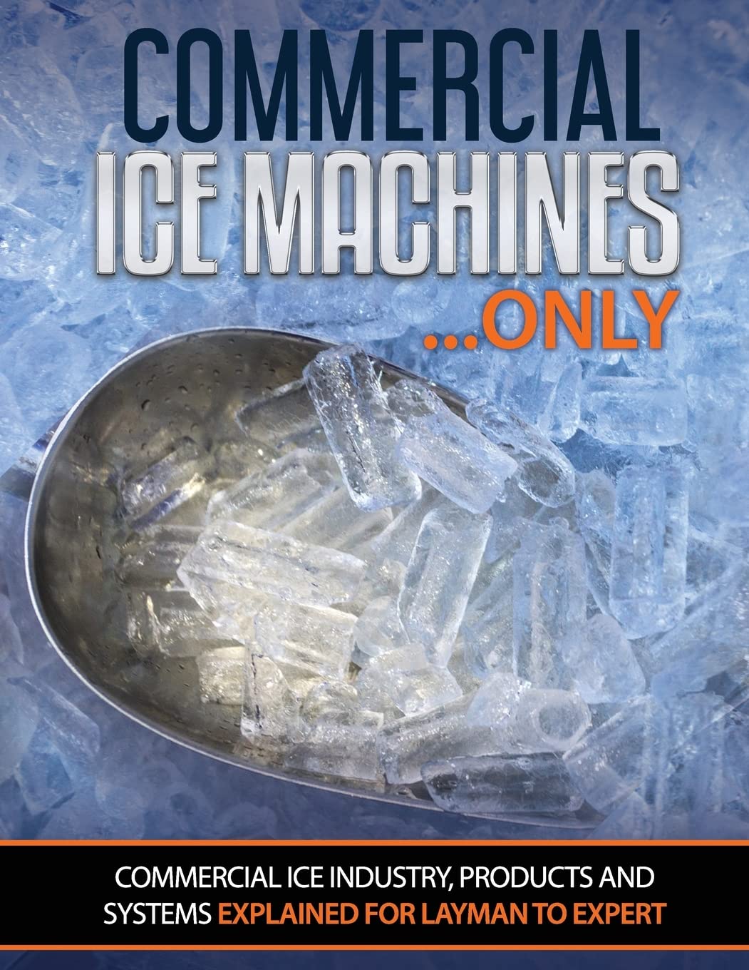 Commercial Ice Machines only: Commercial ice products and systems explained for any level Business & Technology