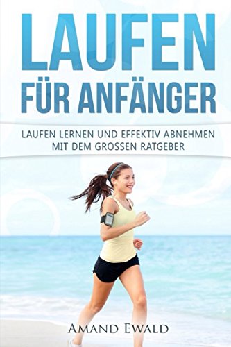 Laufen für Anfänger: Laufen lernen und effektiv abnehmen mit dem grossen Ratgeber Leisure & Fun