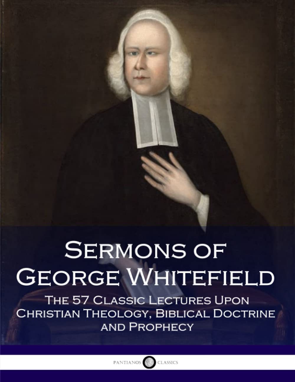 Sermons of George Whitefield: The 57 Classic Lectures Upon Christian Theology, Biblical Doctrine and Prophecy Religion & Esotericism