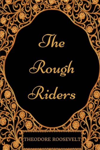 The Rough Riders: By Theodore Roosevelt - Illustrated Classics