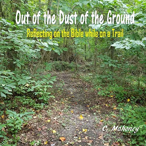 Out of the Dust of the Ground: Reflecting on the Bible while on a Trail Religion & Esotericism