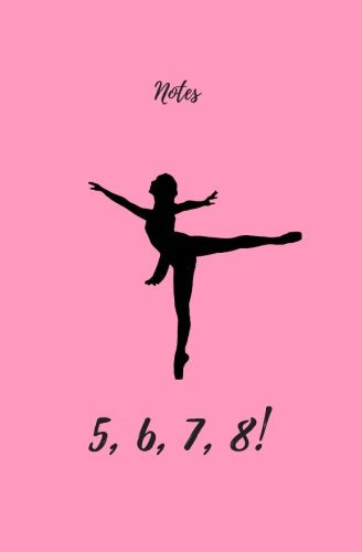 Notes 5678: Dance Book, Dance Notebook, Dance Log, Dance Journal, Dance Diary, Ballet Notebook, Ballet Journal, jazz notebook, jazz journal, tap notebook, tap journal Film, Art & Culture