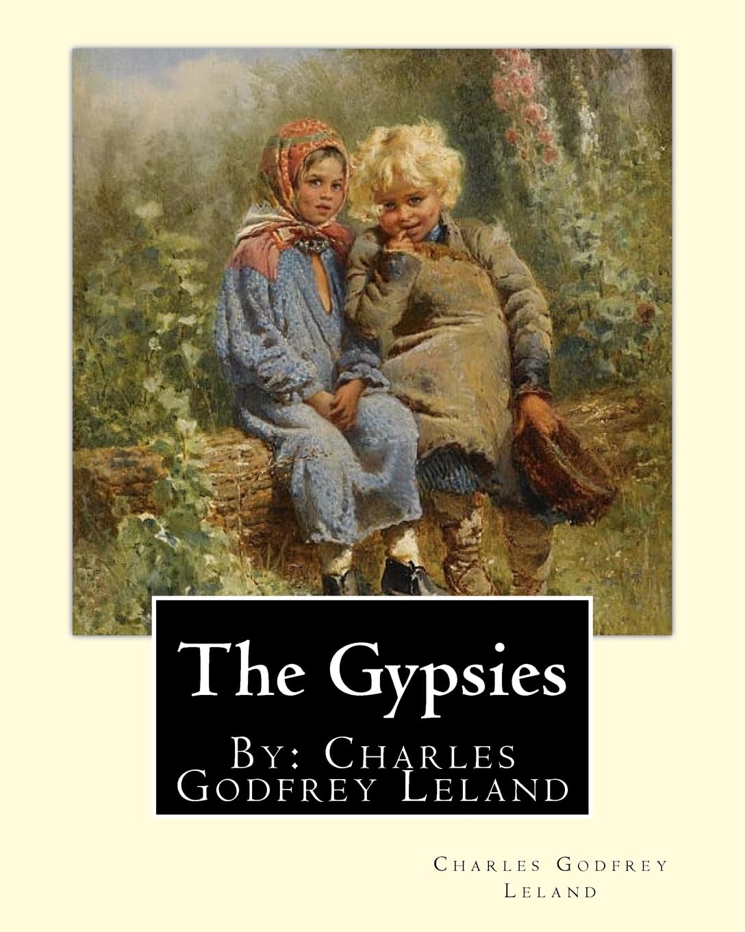 The Gypsies. By: Charles Godfrey Leland: Charles Godfrey Leland (August 15, 1824 – March 20, 1903) was an American humorist, writer, and folklorist, born in Philadelphia, Pennsylvania. Contemporary literature Books
