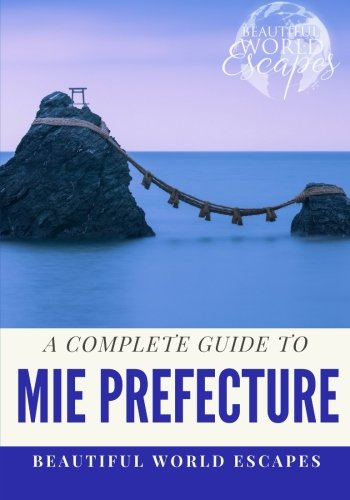 A Complete Guide to Mie Prefecture Travel