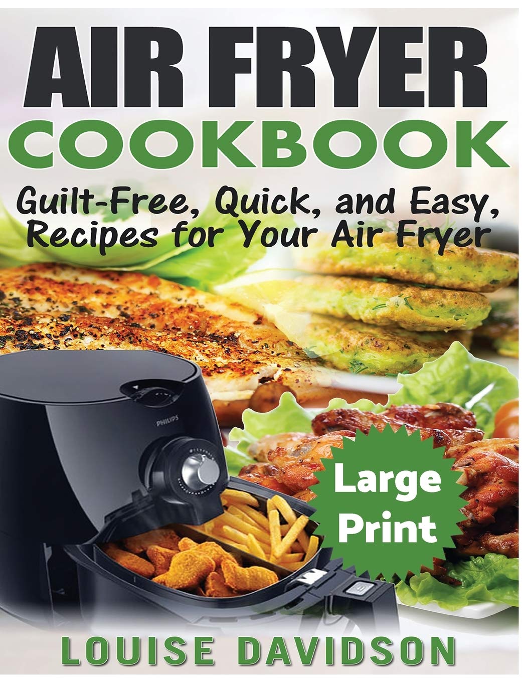 Air Fryer Cookbook ***Large Print Edition***: Guilt-Free, Quick and Easy, Recipes for Your Air Fryer Cooking & Enjoying