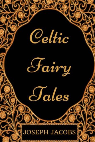 Celtic Fairy Tales: By Joseph Jacobs - Illustrated Classics