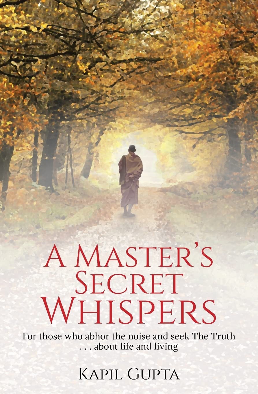 A Master's Secret Whispers: For those who abhor the noise and seek The Truth about life and living book