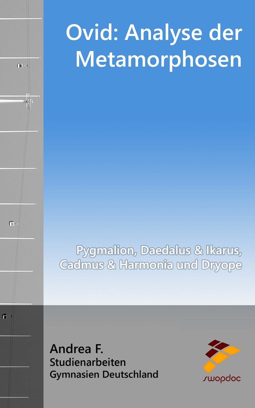 Ovid - Analyse der Metamorphosen: Pygmalion, Daedalus & Ikarus, Cadmus & Harmonia und Dryope (aus Buch 10, 8,4 & 9) Foreign Languages ​​& Dictionaries