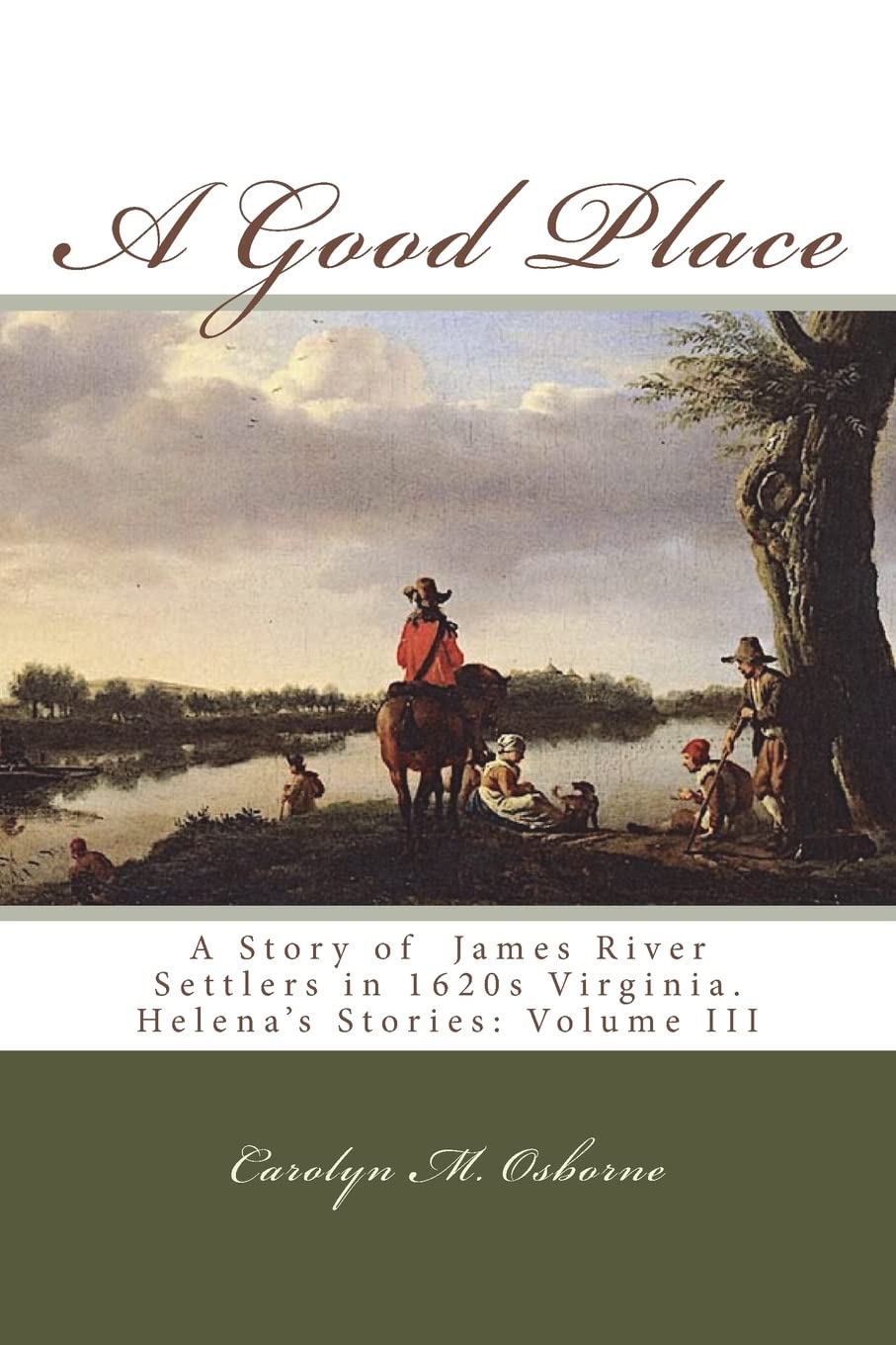 A Good Place: A Story of James River Settlers in 1620s Virginia (Helena's Stories, Band 3) Historical Fiction