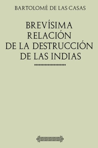Colección Indias: Brevísima relación de la destrucción de las Indias Classics