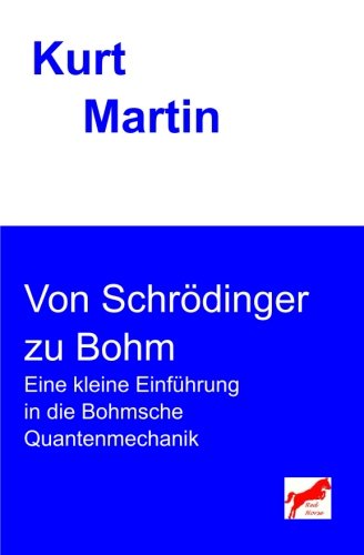 Von Schrödinger zu Bohm: Eine kleine Einführung in die Bohmsche Quantenmechanik (Einführung in die Physik, Band 8) Natural Sciences