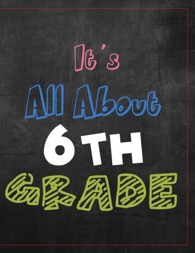 It's All About 6th Grade: Wide Ruled Composition Notebook Journal for Sixth Grade Girls and Boys (8.5 x 11)(120+ Pages) (Back to School Wide Ruled Notebooks, Band 6) Non-fiction
