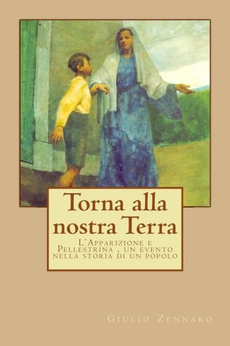 Torna alla nostra Terra: L'Apparizione a Pellestrina: un evento nella storia di un popolo Politics & History