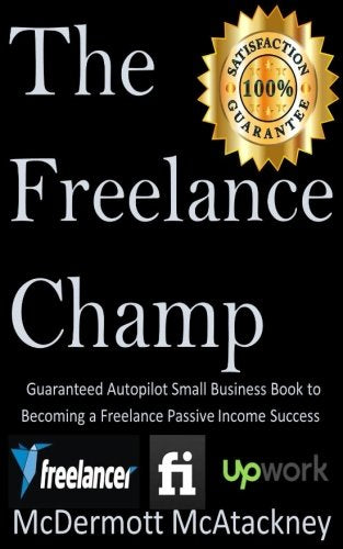 The Freelance Champ: Guaranteed Autopilot Small Business Book to Becoming a Freelance Passive Income Success Business, Finance & Career