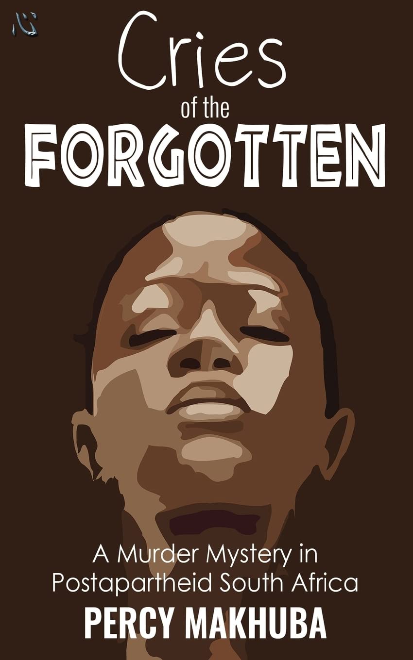 Cries of the Forgotten: A Murder Mystery of Postapartheid South Africa Detective & CSI