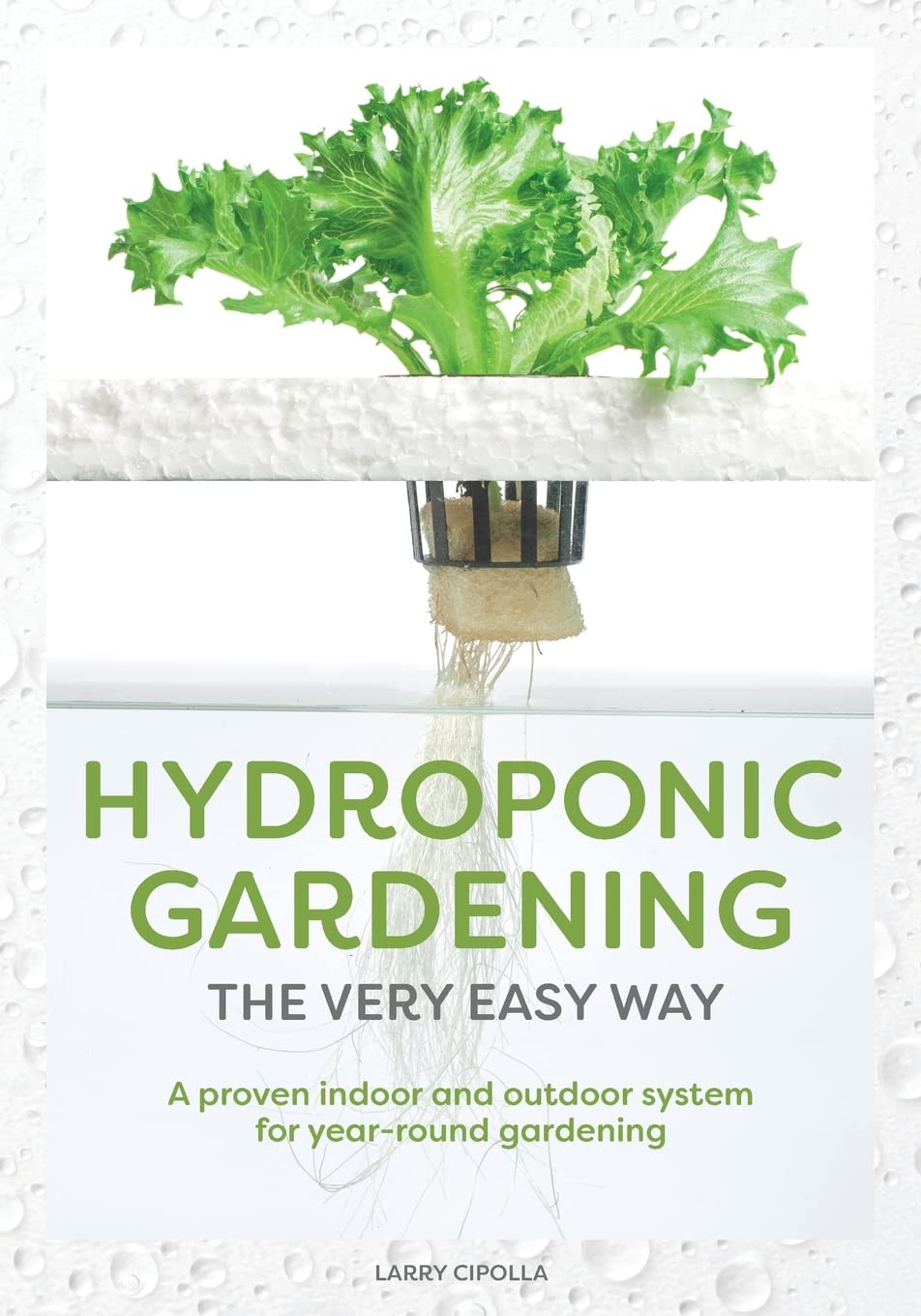 Hydroponic Gardening The Very Easy Way: A Proven Indoor and Outdoor System for Year-Round Gardening Garden & Plants