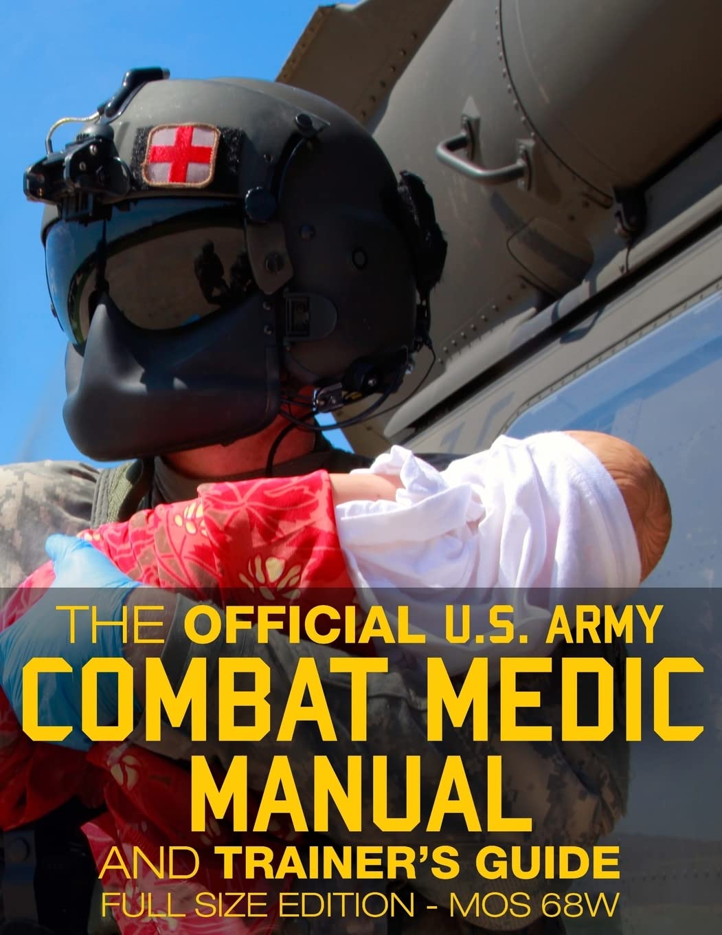The Official US Army Combat Medic Manual & Trainer's Guide - Full Size Edition: Complete & Unabridged - 500+ pages - Giant 8.5" x 11" Size - MOS 68W ... STP 8-68W13-SM-TG (Carlile Military Library) Medicine