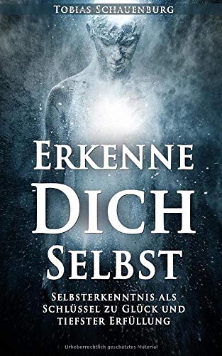 Erkenne Dich Selbst: Selbsterkenntnis als Schlüssel zu Glück und tiefster Erfüllung Lifestyle