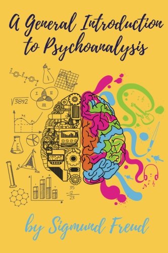 A General Introduction to Psychoanalysis by Sigmund Freud: A General Introduction to Psychoanalysis by Sigmund Freud Medicine