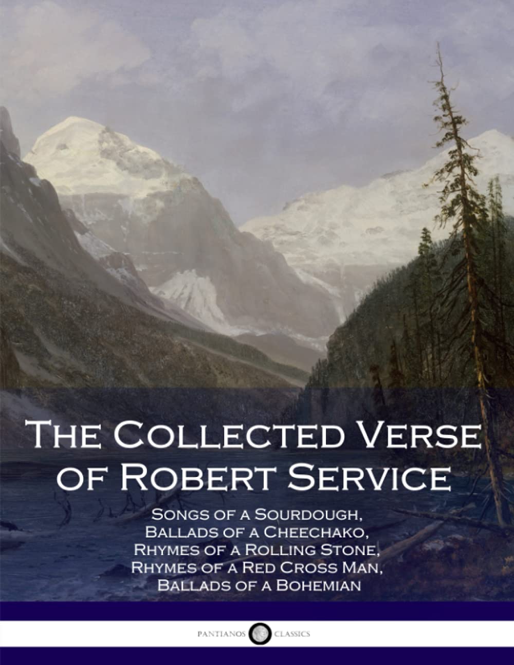 The Collected Verse of Robert Service: Songs of a Sourdough, Ballads of a Cheechako, Rhymes of a Rolling Stone, Rhymes of a Red Cross Man, Ballads of a Bohemian Poetry