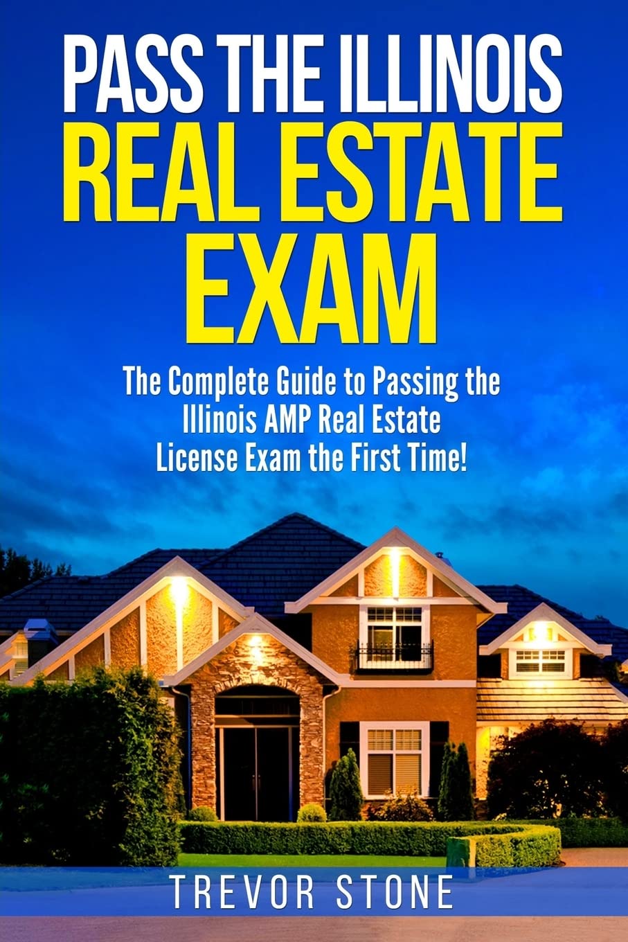 Pass the Illinois Real Estate Exam: The Complete Guide to Passing the Illinois AMP Real Estate License Exam the First Time! Books