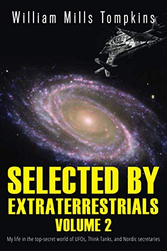 Selected by Extraterrestrials Volume 2: My life in the top secret world of UFOs, Think Tanks and Nordic secretaries Politics & History