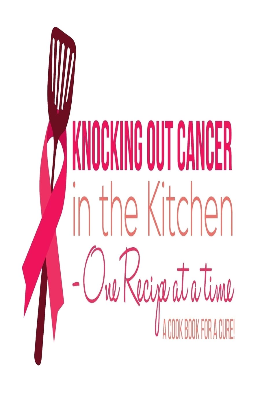 Knocking Out Cancer in the Kitchen: Cooking for a Cure Cooking & Enjoying