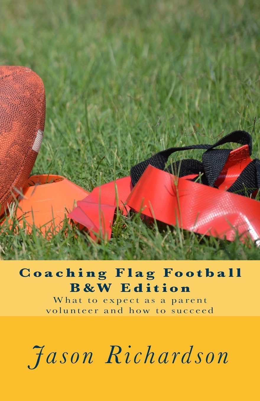 Coaching Flag Football B&W Edition: What to expect as a parent volunteer and how to succeed Leisure & Fun