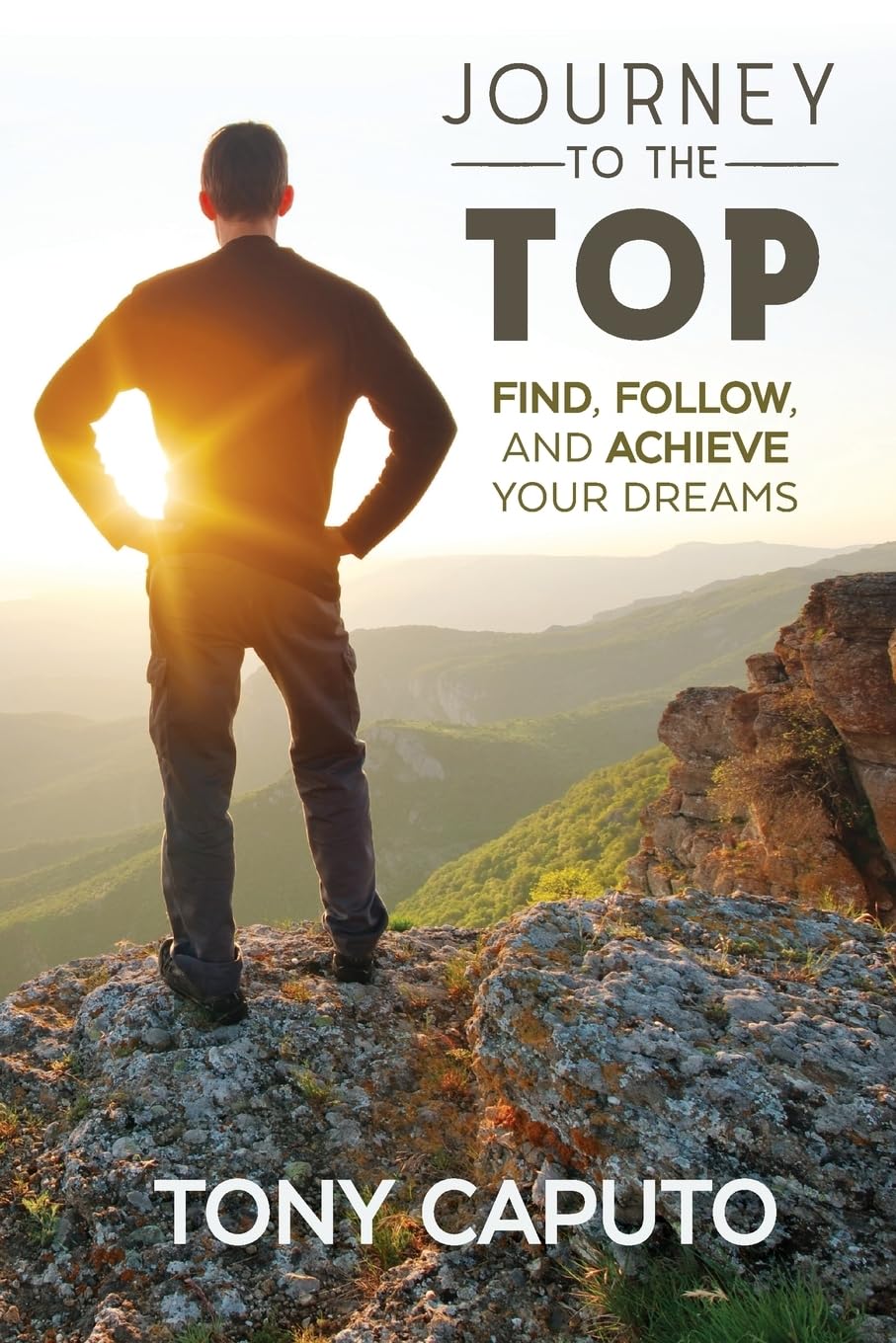 Journey to the Top: Find, Follow, and Achieve Your Dreams Business, Finance & Career