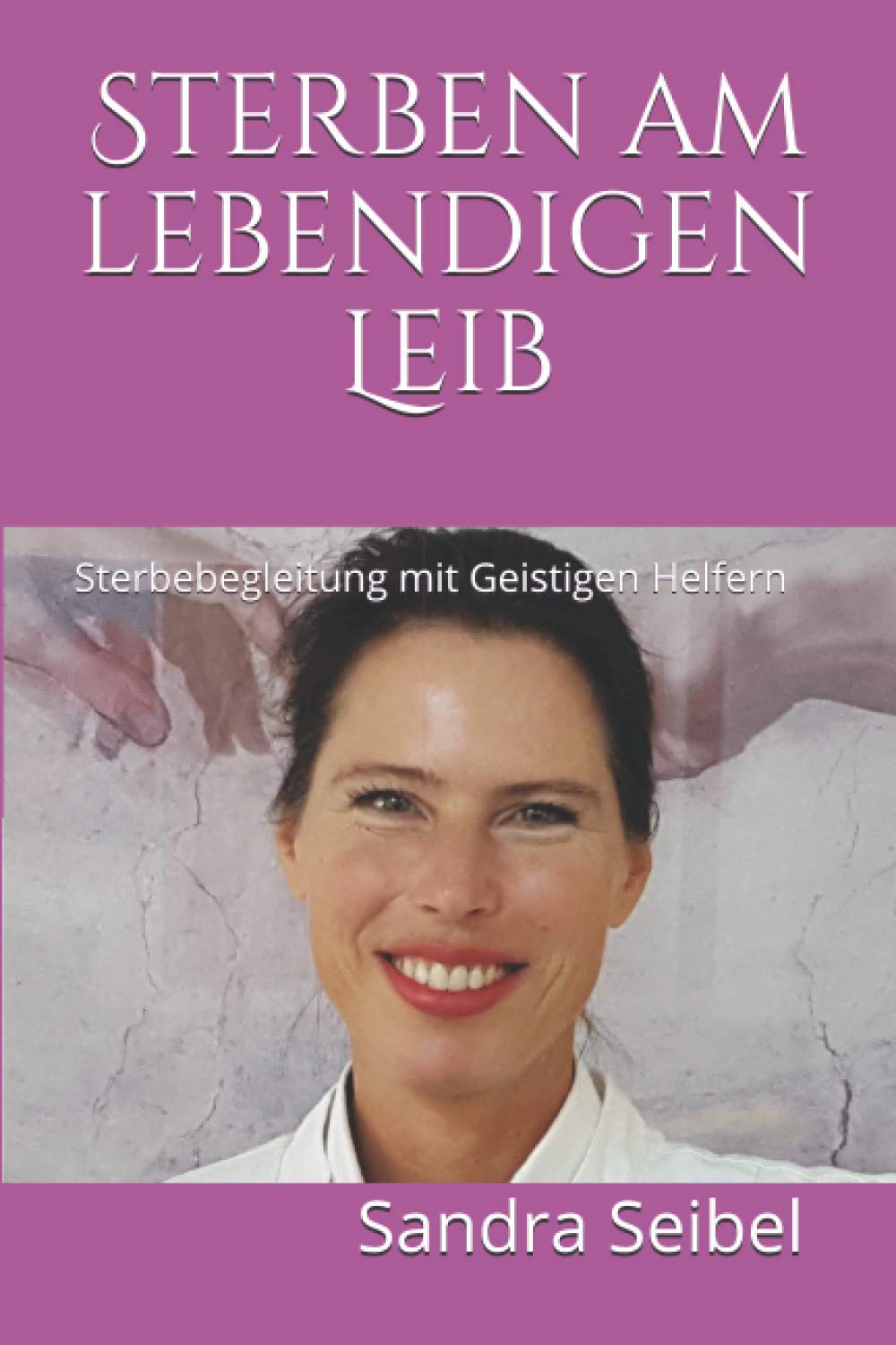 Sterben am lebendigen Leib: Sterbebegleitung mit Geistigen Helfern Medicine