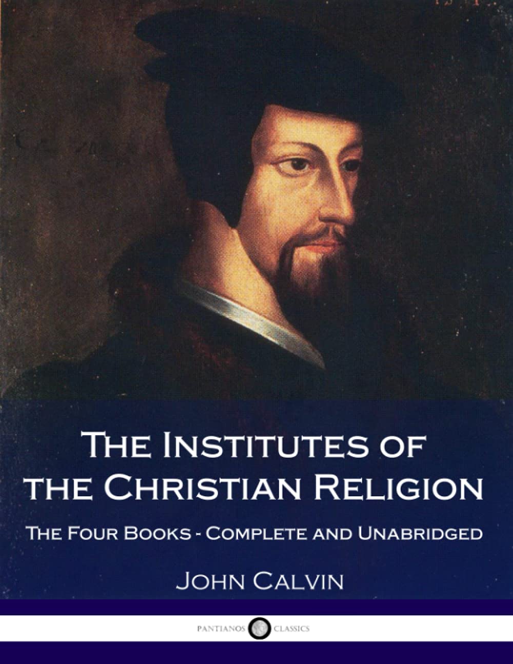 The Institutes Of The Christian Religion: The Four Books - Complete and Unabridged Religion & Esotericism