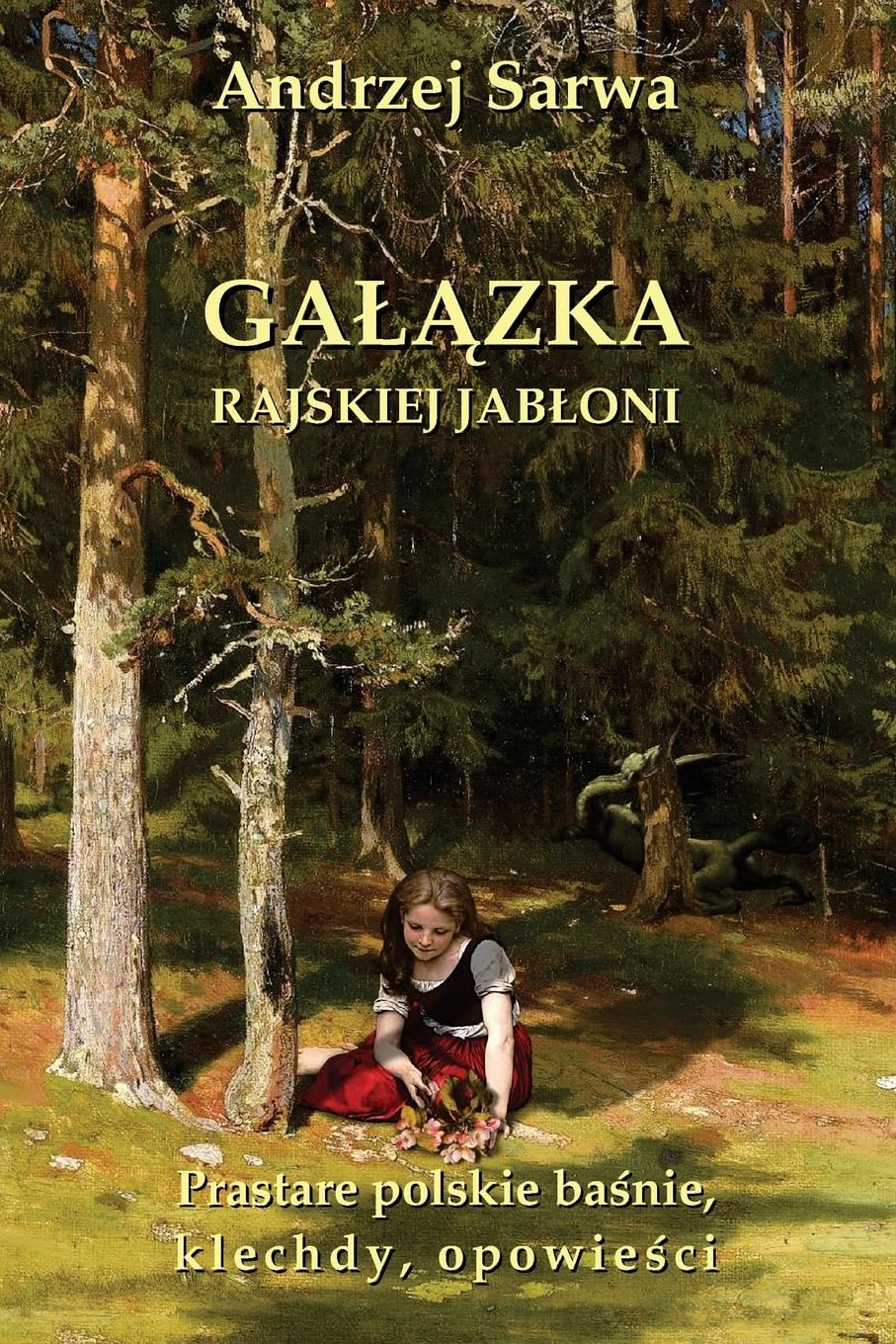 Galazka rajskiej jabloni: prastare polskie basnie, klechdy i opowiesci Fairy Tales & Legends