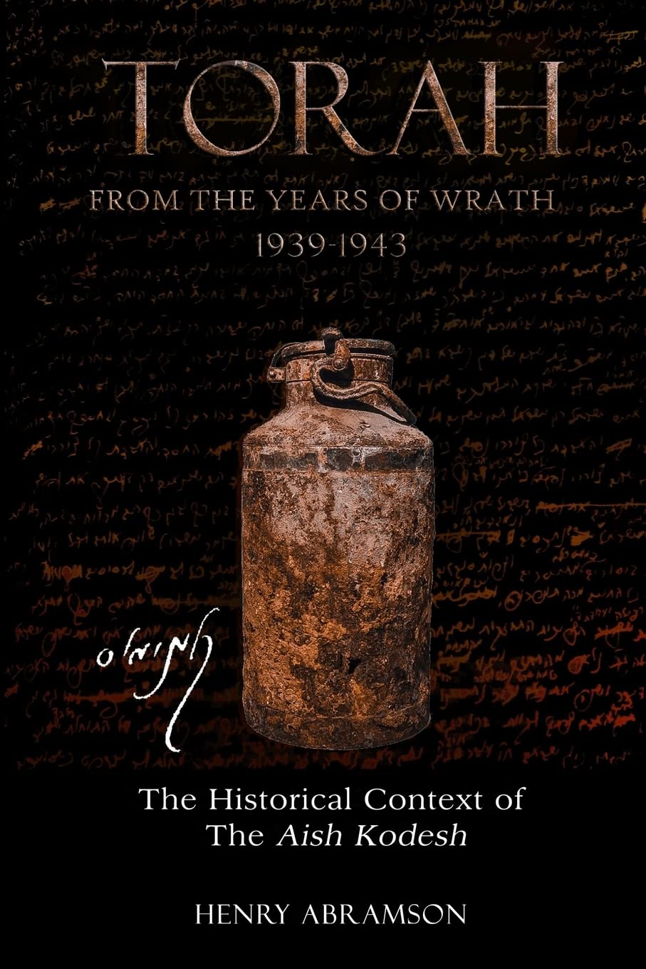 Torah from the Years of Wrath 1939-1943: The Historical Context of the Aish Kodesh German history