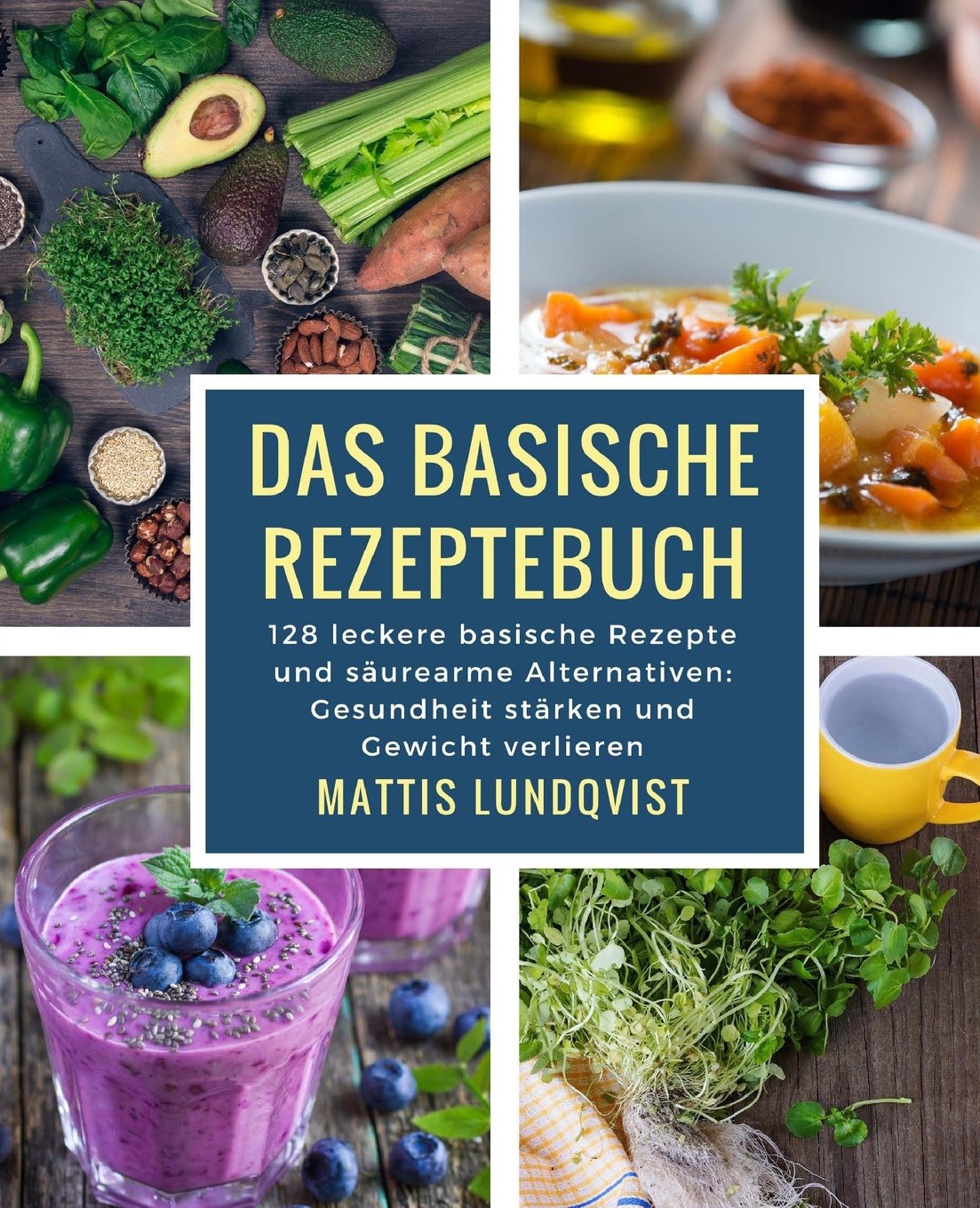 Das basische Rezeptebuch: 128 leckere basische Rezepte und säurearme Alternativen: Gesundheit stärken und Gewicht verlieren Health, Nutrition & Fitness