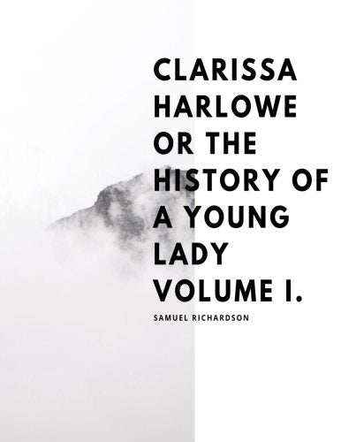 Clarissa Harlowe Or The History Of A Young Lady Classics