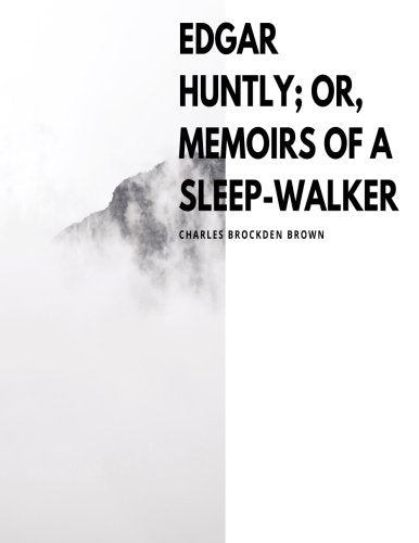 Edgar Huntly, Or, Memoirs Of A Sleep-Walker Classics