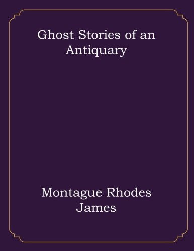 Ghost Stories of an Antiquary Classics