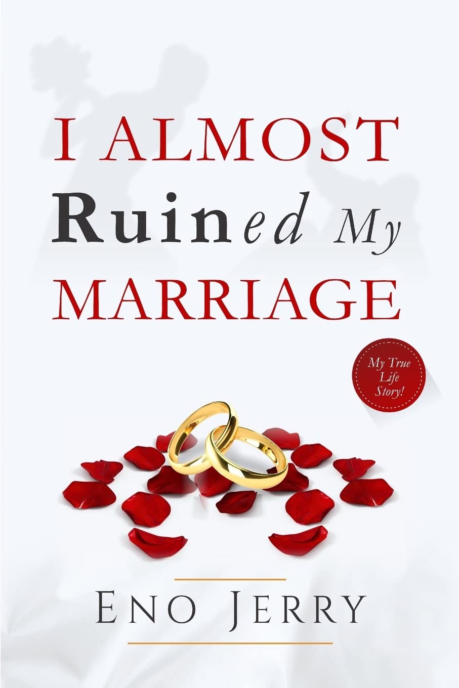 I Almost Ruined My Marriage: My true life story book