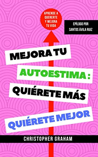 Mejora tu autoestima, quiérete más, quiérete mejor: Aprende a quererte y mejora tu vida Psychology