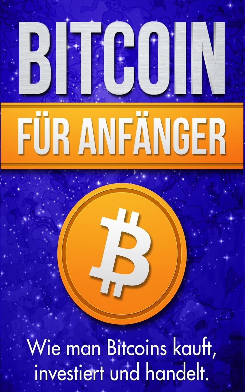 Bitcoin für Anfänger: Wie man Bitcoins kauft, investiert und handelt Business, Finance & Career