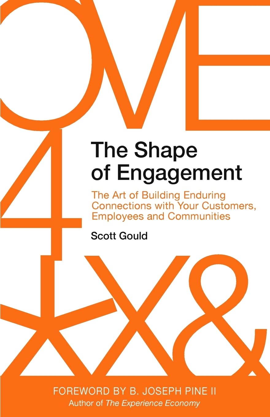 The Shape of Engagement: The Art of Building Enduring Connections with Your Customers, Employees and Communities Business, Finance & Career
