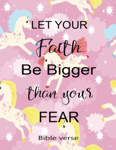 Let Your Faith Be Bigger Than Yours Fear Bible Verse: Journal Notebook Unicorn Quotes Notebook ,Quotes Journal, Composition Book 8.5x11 100 Pages (Volume 1) Books